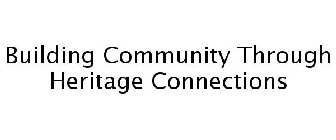 BUILDING COMMUNITY THROUGH HERITAGE CONNECTIONS