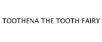 TOOTHENA THE TOOTH FAIRY