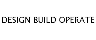 DESIGN BUILD OPERATE