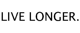 LIVE LONGER.