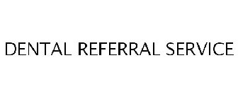 DENTAL REFERRAL SERVICE