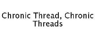 CHRONIC THREAD, CHRONIC THREADS