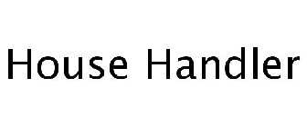 HOUSE HANDLER
