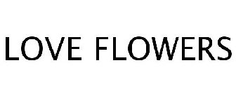 LOVE FLOWERS