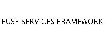 FUSE SERVICES FRAMEWORK