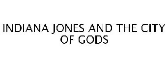 INDIANA JONES AND THE CITY OF GODS