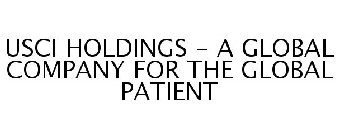 USCI HOLDINGS - A GLOBAL COMPANY FOR THE GLOBAL PATIENT