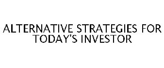 ALTERNATIVE STRATEGIES FOR TODAY'S INVESTOR