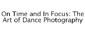 ON TIME AND IN FOCUS: THE ART OF DANCE PHOTOGRAPHY