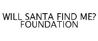 WILL SANTA FIND ME? FOUNDATION