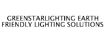 GREENSTARLIGHTING EARTH FRIENDLY LIGHTING SOLUTIONS