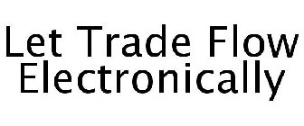 LET TRADE FLOW ELECTRONICALLY