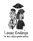 LOUSY ENDINGS FOR THOSE REALLY FORGETTABLE MOMENTS