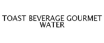 TOAST BEVERAGE GOURMET WATER