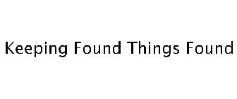KEEPING FOUND THINGS FOUND