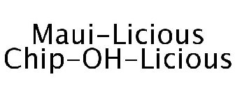 MAUI-LICIOUS CHIP-OH-LICIOUS