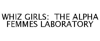 WHIZ GIRLS: THE ALPHA FEMMES LABORATORY