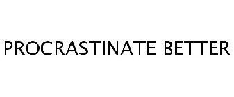 PROCRASTINATE BETTER