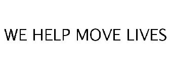 WE HELP MOVE LIVES