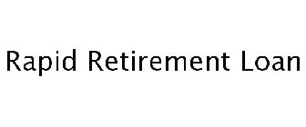 RAPID RETIREMENT LOAN