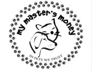 MY MASTER·S MONEY IN PETS WE TRUST