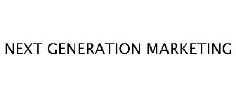 NEXT GENERATION MARKETING