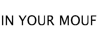 IN YOUR MOUF