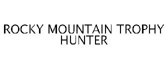 ROCKY MOUNTAIN TROPHY HUNTER