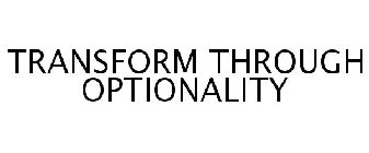 TRANSFORM THROUGH OPTIONALITY