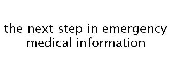 THE NEXT STEP IN EMERGENCY MEDICAL INFORMATION