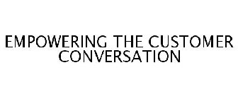 EMPOWERING THE CUSTOMER CONVERSATION