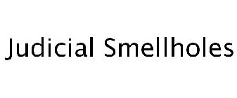 JUDICIAL SMELLHOLES