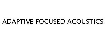 ADAPTIVE FOCUSED ACOUSTICS