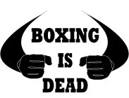 BOXING IS DEAD