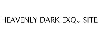 HEAVENLY DARK EXQUISITE