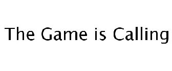 THE GAME IS CALLING