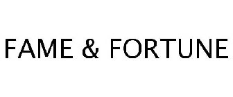 FAME & FORTUNE