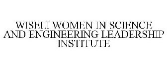 WISELI WOMEN IN SCIENCE AND ENGINEERING LEADERSHIP INSTITUTE