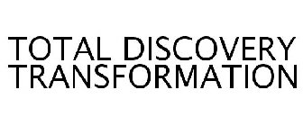 TOTAL DISCOVERY TRANSFORMATION