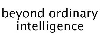 BEYOND ORDINARY INTELLIGENCE