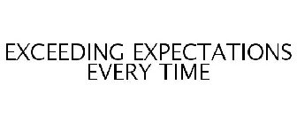 EXCEEDING EXPECTATIONS EVERY TIME