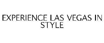 EXPERIENCE LAS VEGAS IN STYLE