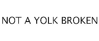 NOT A YOLK BROKEN