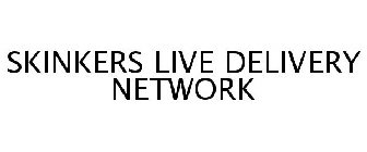 SKINKERS LIVE DELIVERY NETWORK