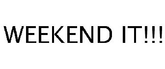 WEEKEND IT!!!