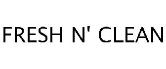 FRESH N' CLEAN