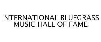 INTERNATIONAL BLUEGRASS MUSIC HALL OF FAME