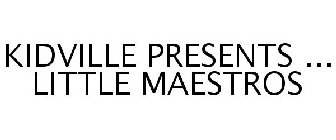 KIDVILLE PRESENTS ... LITTLE MAESTROS