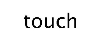 TOUCH