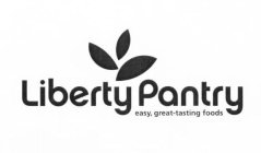 LIBERTY PANTRY EASY, GREAT-TASTING FOODS